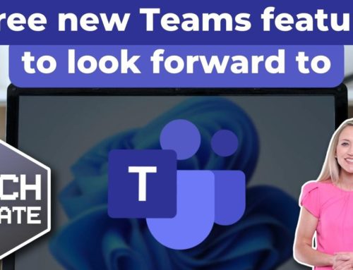 Microsoft Teams Keeps Getting Better: 3 Upcoming Features