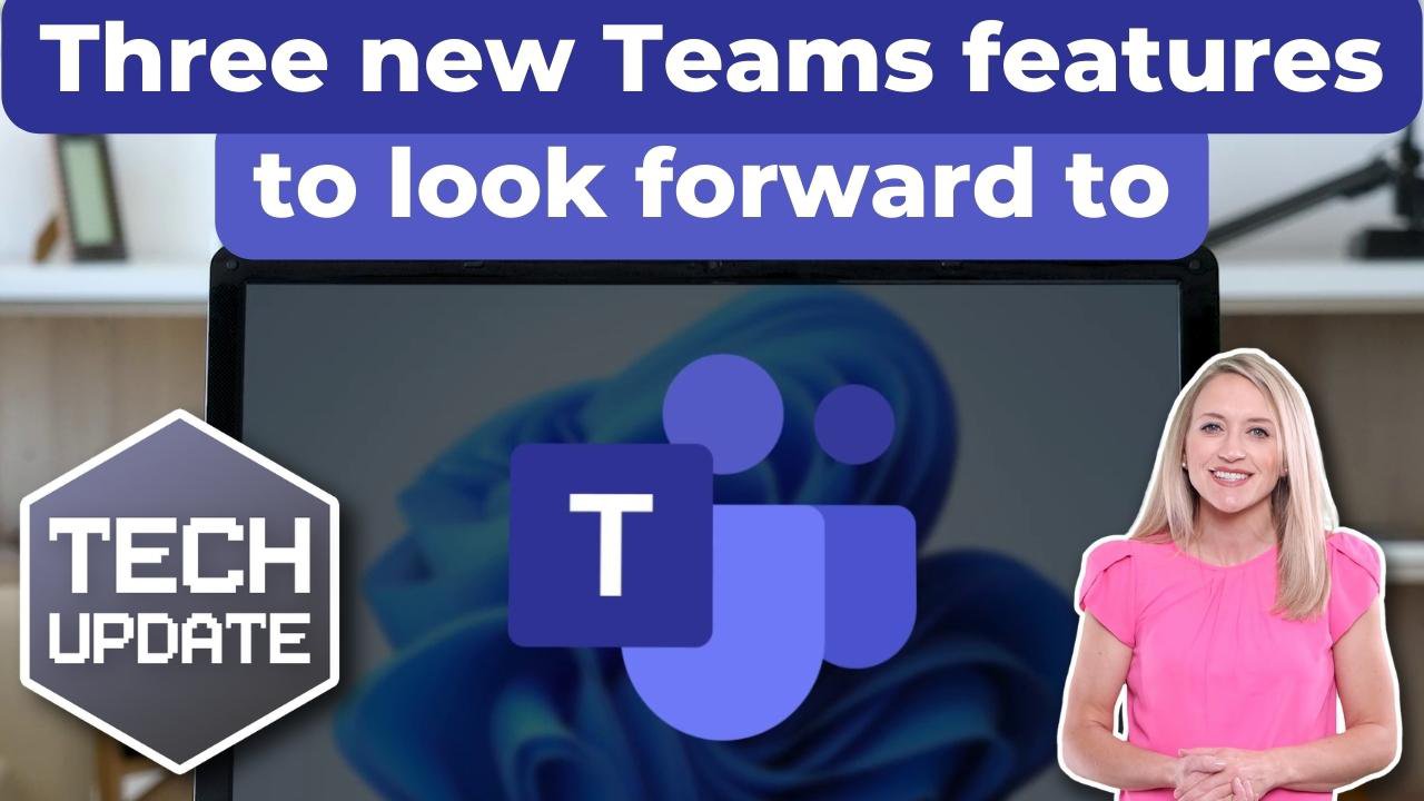 Microsoft Teams Keeps Getting Better: 3 Upcoming Features