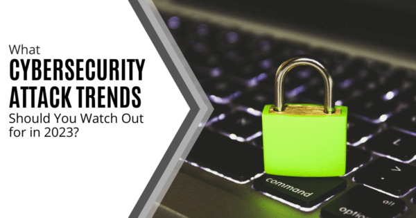 TTT Blog Post Social Media Image What Cybersecurity Attack Trends Should You Watch Out for in 2023 V3